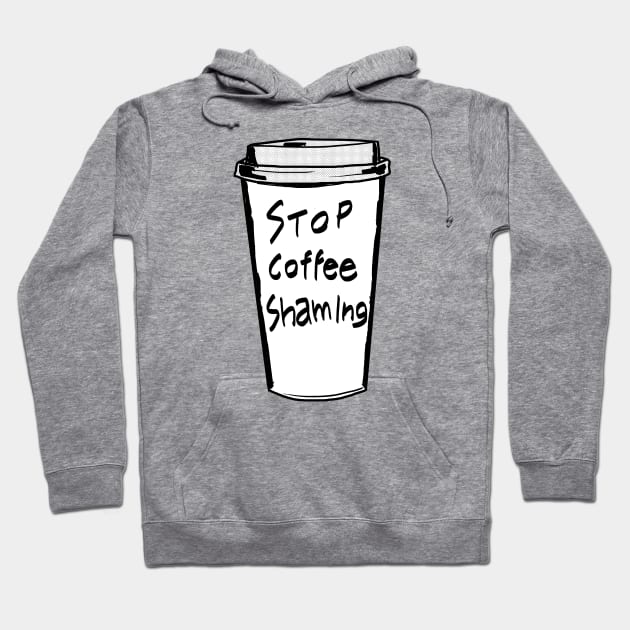 Stop Coffee Shaming Hoodie by castrocastro